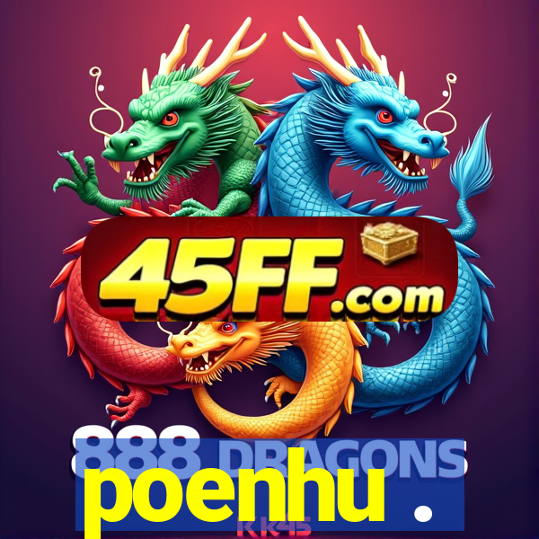 poenhu .